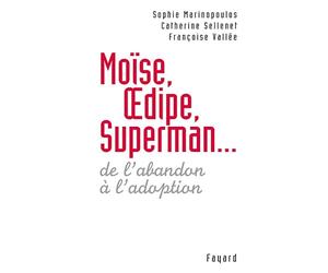 Moïse, Oedipe et Superman : De l'abandon à l'adoption