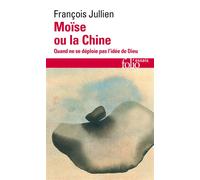Moïse ou la Chine Quand ne se déploie pas l'idée de Dieu - François Jullien - Gallimard - Poche - Essai