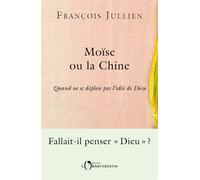Moïse ou la Chine Quand ne se déploie pas l'idée de Dieu - François Jullien - L'observatoire Eds De - broché - Essai