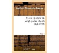 Moïse: Poëme En Vingt-Quatre Chants. T. 1