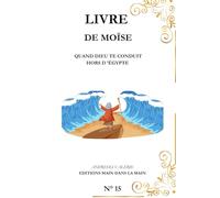Moïse: Quand Dieu Te Conduit Hors d ’Égypte