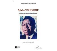 Joseph Emmanuel Ikos Rukal Diyal – Moïse Tshombe : sécessionniste ou nationaliste ? – Broché