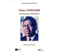 Joseph Emmanuel Ikos Rukal Diyal – Moïse Tshombe : sécessionniste ou nationaliste ? – Broché