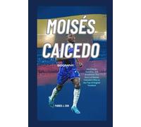 MOISÉS CAICEDO BIOGRAPHY: Hard Work, Humility, and Greatness: The Story of Moisés Caicedo’s Rise to the Top of English Football
