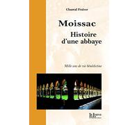 Moissac, histoire d'une abbaye: Mille ans de vie bénédictine