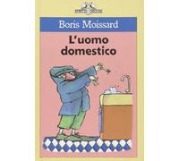 Moissard Boris - Uomo Domestico (L')
