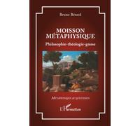 Moisson métaphysique: Philosophie-théologie-gnose