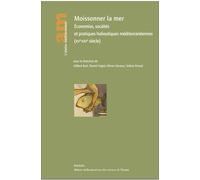 Moissonner la mer : Economies, sociétés et pratiques halieutiques méditerranéennes (XVe-XXIe siècle)