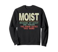 Moist Because at Least One Person You Know Hates This Word Sweatshirt