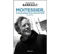 Moitessier, le long sillage d'un homme libre Jean-Michel Barrault (Auteur)
