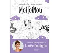 MoiToiNou Louise Bourgoin (Auteur), Arthur Dreyfus (Auteur)