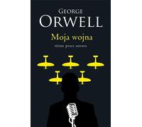 Moja wojna - George Orwell (littérature, histoire en polonais)