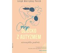 Moje dziecko z autyzmem - Porch Leigh Merryday (Littérature et psychologie en polonais)