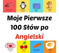 Moje Pierwsze 100 Słów po Angielski: prentenboek voor kinderen van 1-10 jaar