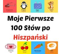 Moje Pierwsze 100 Słów po Hiszpański: prentenboek voor kinderen van 1-10 jaar