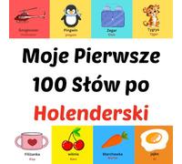 Moje Pierwsze 100 Słów po Holenderski: prentenboek voor kinderen van 1-10 jaar