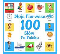 Moje pierwsze 100 słów po Polsku: Książka obrazkowa dla dzieci: 100 pięknych kolorowych obrazków z polskimi słowami - dla dzieci w wieku 2-12 lat i początkujących.