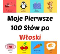 Moje Pierwsze 100 Słów po Włoski: prentenboek voor kinderen van 1-10 jaar