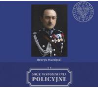 Moje wspomnienia policyjne - Henryk Wardęski (Littérature, Geschichte auf Polnisch)