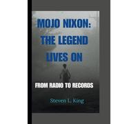 Mojo Nixon: The Legend Lives On: From Radio To Records