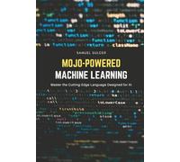 Mojo-Powered Machine Learning: Master the Cutting-Edge Language Designed for AI