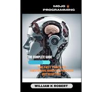 Mojo Programming: The Fast Track To Mastering Robotic Process Automation