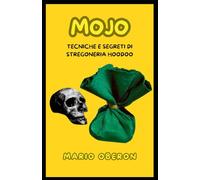 MOJO: Tecniche e Segreti di Stregoneria Hoodoo