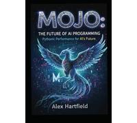 MOJO: THE FUTURE OF AI PROGRAMMING: Pythonic Performance for AI's Future