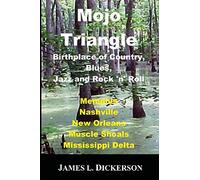 Mojo Triangle: Birthplace of Country, Blues, Jazz and Rock 'n' Roll
