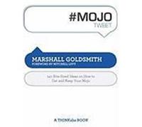 #Mojotweet: 140 Bite-Sized Ideas on How to Get and Keep Your Mojo Goldsmith, Marshall (Auteur)
