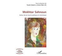 Mokhtar Sahnoun Autour de son œuvre poétique et romanesque - Farah Zaïem - L'harmattan - broché - Essai