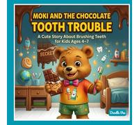 Moki and the Chocolate Tooth Trouble: A Fun Brushing Teeth Story That Teaches Healthy Habits to Kids Ages 4-7