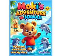 Moki’s Adventure in Hawaii: Educational Coloring Storybook for Kids Ages 6-12: Join Moki the curious bear on a fun tropical journey - a cheerful ... of sunshine, ocean waves, and island friends!