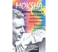 Moksha: Aldous Huxley's Classic Writings on Psychedelics and the Visionary Experience