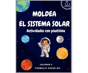 Moldea El Sistema Solar: Actividades Creativas con Plastilina para Niños: Aprende el Sistema Solar Moldeando Planetas - Libro Interactivo de 3 a 6 años