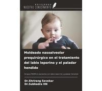 Moldeado nasoalveolar prequirúrgico en el tratamiento del labio leporino y el paladar hendido: Terapia PNAM en lactantes con labio leporino y paladar hendido