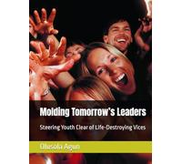 Molding Tomorrow’s Leaders: Steering Youth Clear of Life-Destroying Vices