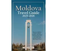 Moldova Travel guide 2025-2026: Discover Hidden Gems, Culture, Cuisine, Adventure, and Essential Tips for Exploring Eastern Europe’s Best-Kept Secret