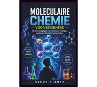 MOLECULAIRE CHEMIE VOOR BEGINNERS: Een eenvoudige gids voor moleculen, bindingen, reacties en chemische basisprincipes