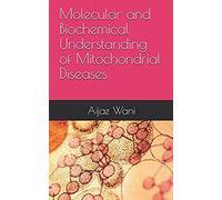Molecular And Biochemical Understanding Of Mitochondrial Diseases