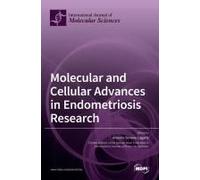 Molecular And Cellular Advances In Endometriosis Research