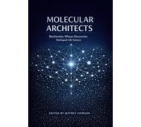 Molecular Architects: Biochemists Whose Discoveries Reshaped Life Science