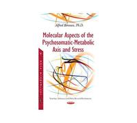 Molecular Aspects Of The Psychosomatic-Metabolic Axis & Stress