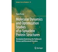 Molecular Dynamics and Optimization Studies of α-Synuclein Protein Structures: Mechanism Underlying the Parkinson’s Disease and Movement Disorders