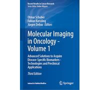 Molecular Imaging in Oncology - Volume 1: Advanced Solutions to Acquire Disease-Specific Biomarkers - Technologies and Preclinical Applications