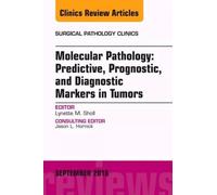 Molecular Pathology: Predictive, Prognostic, And Diagnostic Markers In Tumors, An Issue Of Surgical Pathology Clinics