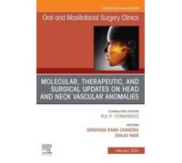 Molecular, Therapeutic, And Surgical Updates On Head And Neck Vascular Anomalies, An Issue Of Oral And Maxillofacial Surgery Clinics Of North America