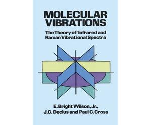 Molecular Vibrations: The Theory of Infrared and Raman Vibrational Spectra (Dover Books on Chemistry) by E. Bright Wilson Jr., J.C. Decius, Paul C. Cross (1980) Paperback