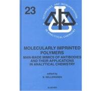 Molecularly Imprinted Polymers, Techniques and Instrumentation in Analytical Chemistry, V. 23
