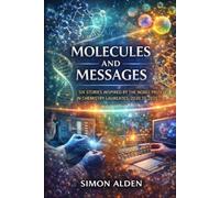MOLECULES AND MESSAGES: SIX STORIES INSPIRED BY THE NOBEL PRIZE IN CHEMISTRY LAUREATES, 2020 TO 2025